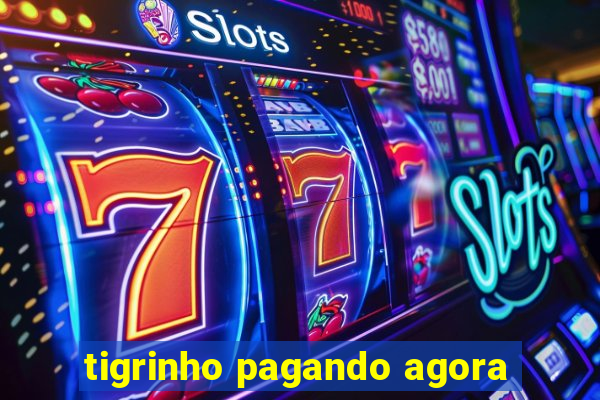 tigrinho pagando agora